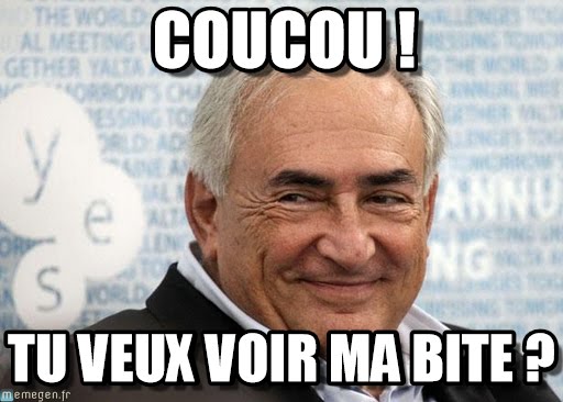 Coucou tu veux voir ma bite - meme DSK