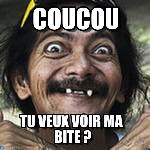 Coucou tu veux voir ma bite - meme mec qui fait peur